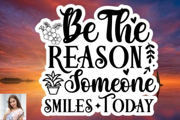 Be the Reason Someone Smiles Today Stick: Graphics & Print Templates