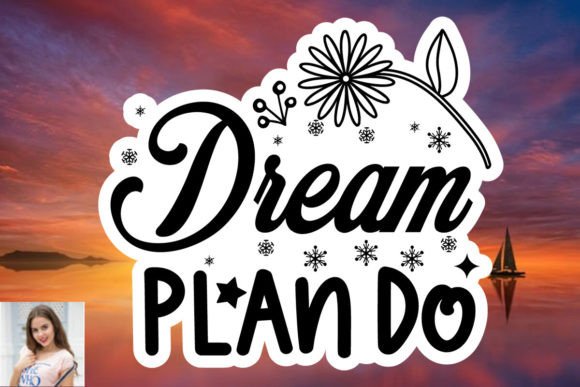 Dream Plan Do Sticker SVG: Graphics and Print Templates for Content
