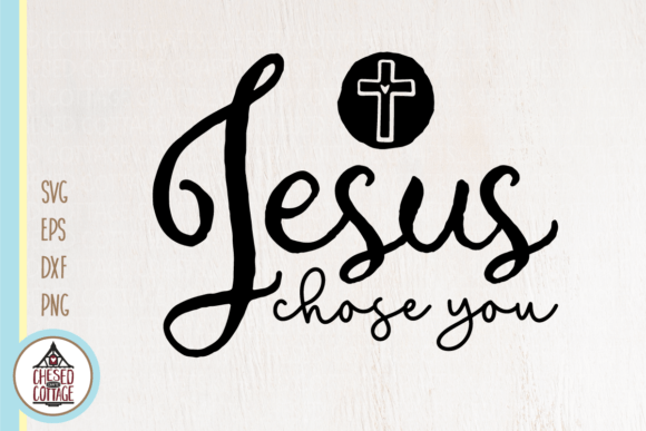 Jesus Chose You Faith SVG Graphics for Crafts & Design